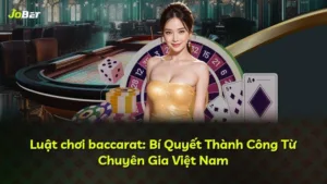 Luật chơi baccarat: Bí Quyết Thành Công Từ Chuyên Gia Việt Nam