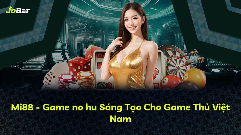 Mi88 - Game no hu Sáng Tạo Cho Game Thủ Việt Nam