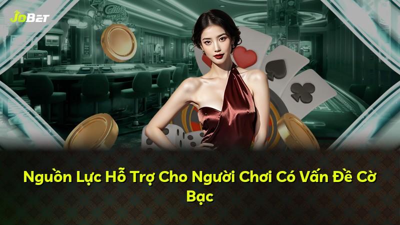 Nguồn Lực Hỗ Trợ Cho Người Chơi Có Vấn Đề Cờ Bạc