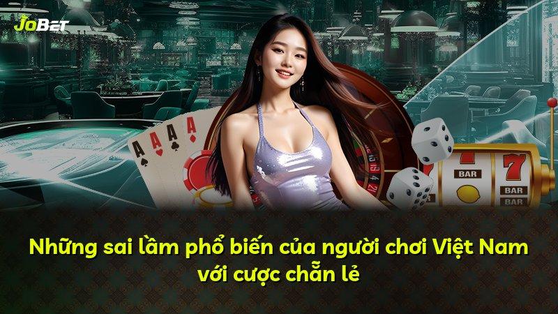 Những sai lầm phổ biến của người chơi Việt Nam với cược chẵn lẻ