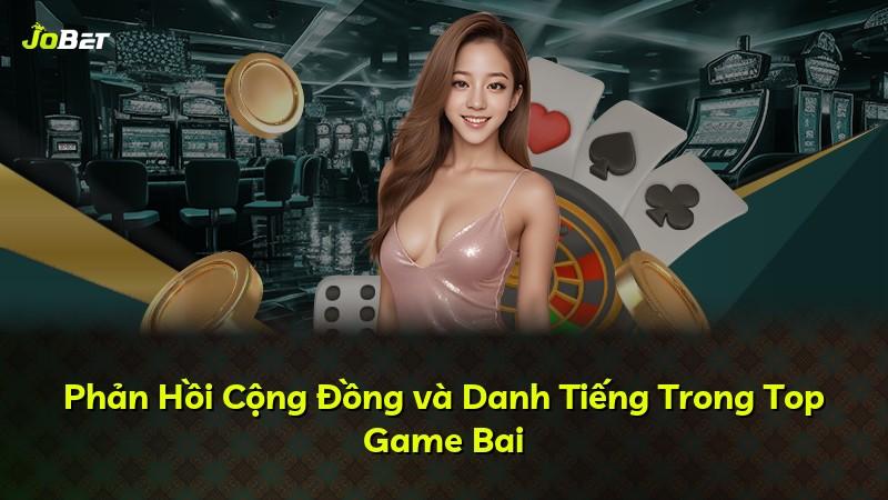 Phản Hồi Cộng Đồng và Danh Tiếng Trong Top Game Bai