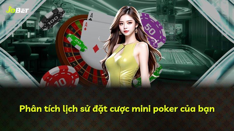 Phân tích lịch sử đặt cược mini poker của bạn