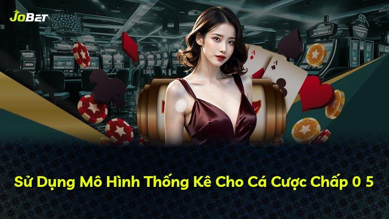 Sử Dụng Mô Hình Thống Kê Cho Cá Cược Chấp 0 5