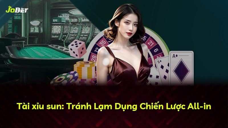 Tài xỉu sun: Tránh Lạm Dụng Chiến Lược All-in