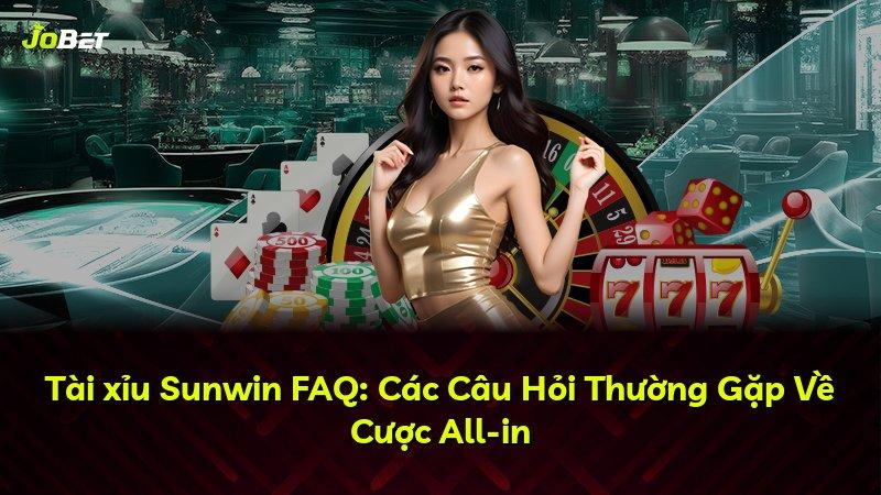 Tài xỉu Sunwin FAQ: Các Câu Hỏi Thường Gặp Về Cược All-in
