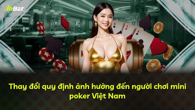 Thay đổi quy định ảnh hưởng đến người chơi mini poker Việt Nam
