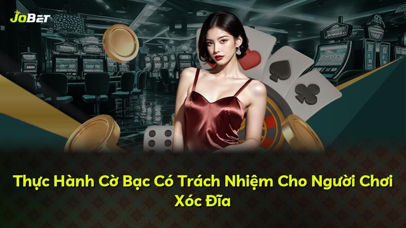 Thực Hành Cờ Bạc Có Trách Nhiệm Cho Người Chơi Xóc Đĩa