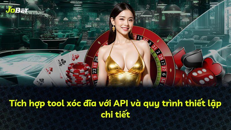 Tích hợp tool xóc đĩa với API và quy trình thiết lập chi tiết