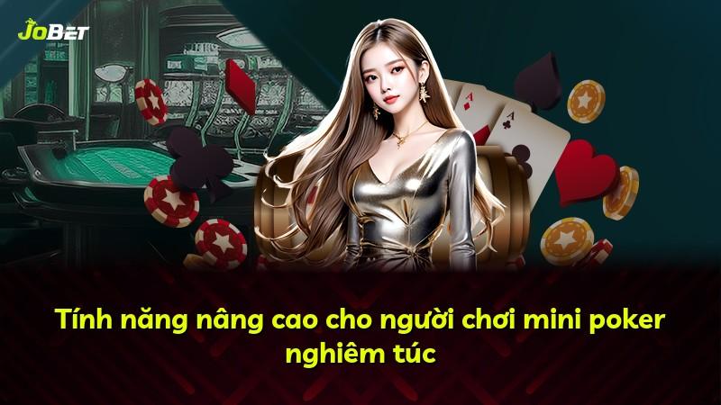 Tính năng nâng cao cho người chơi mini poker nghiêm túc