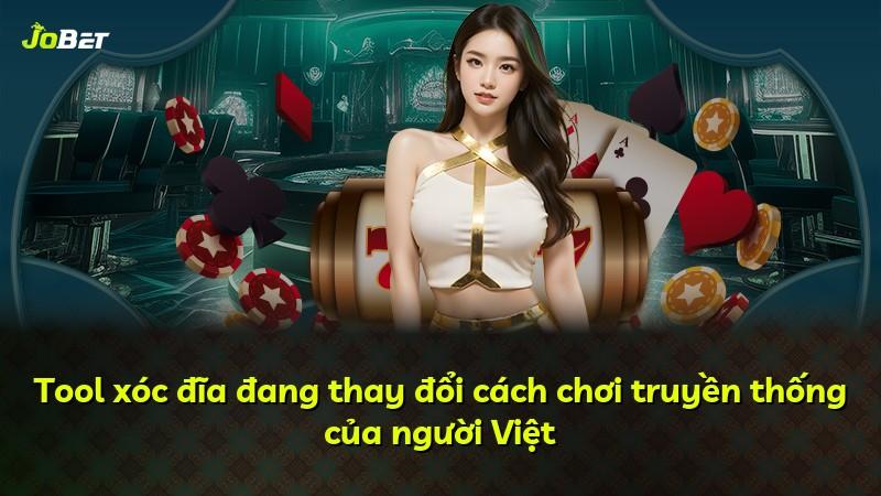 Tool xóc đĩa đang thay đổi cách chơi truyền thống của người Việt