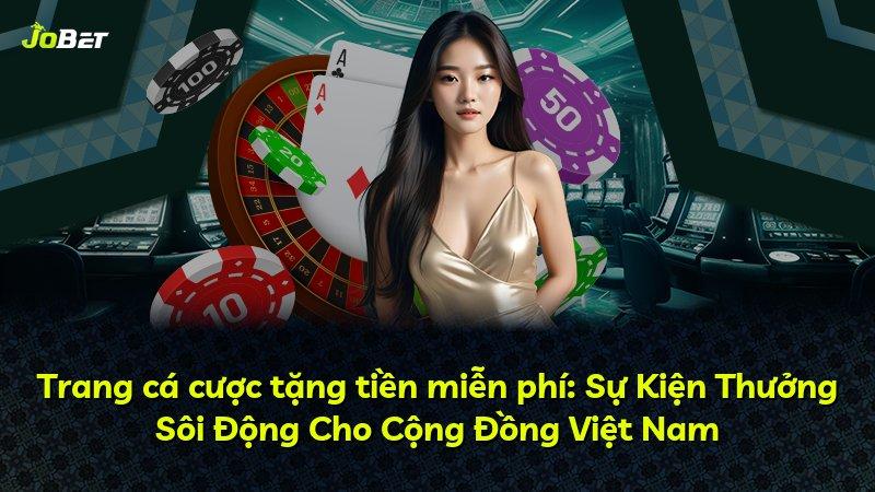 Trang cá cược tặng tiền miễn phí: Sự Kiện Thưởng Sôi Động Cho Cộng Đồng Việt Nam