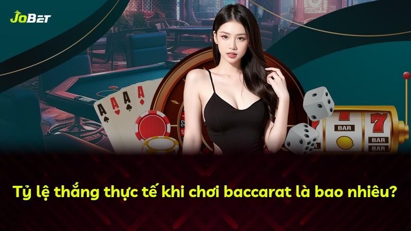 Tỷ lệ thắng thực tế khi chơi baccarat là bao nhiêu?