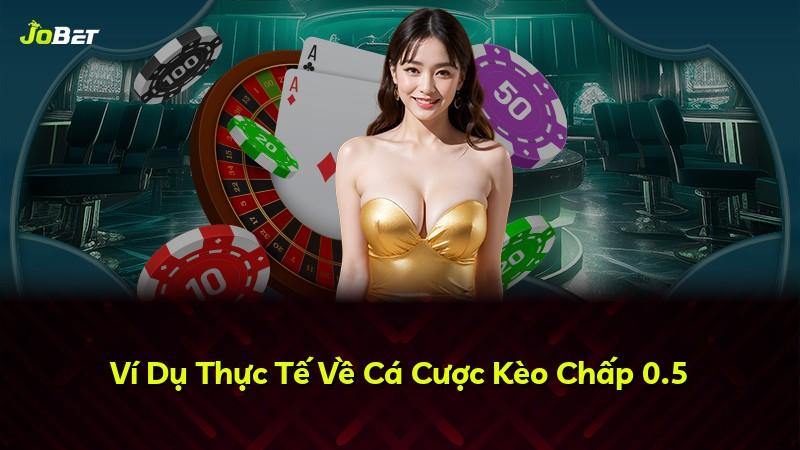 Ví Dụ Thực Tế Về Cá Cược Kèo Chấp 0.5