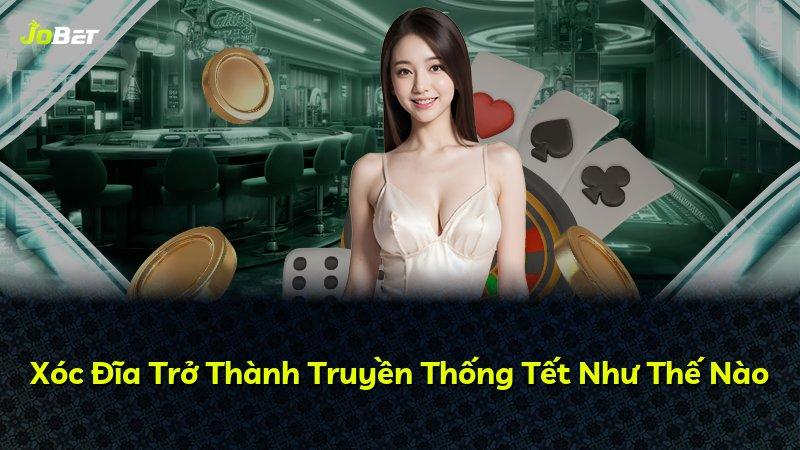Xóc Đĩa Trở Thành Truyền Thống Tết Như Thế Nào