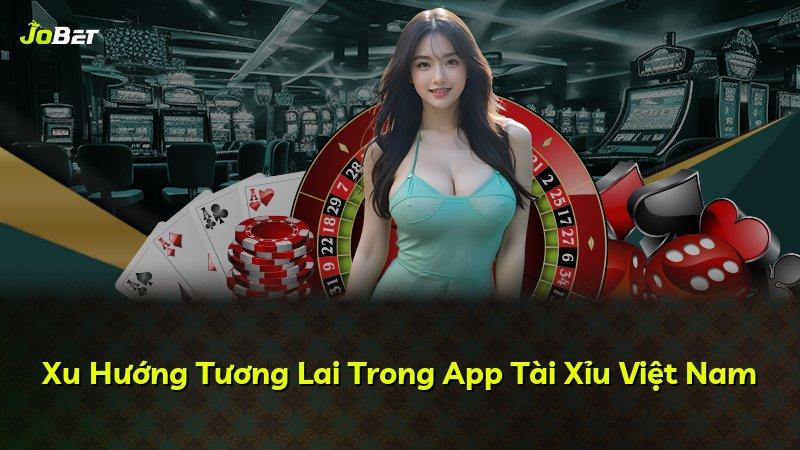 Xu Hướng Tương Lai Trong App Tài Xỉu Việt Nam